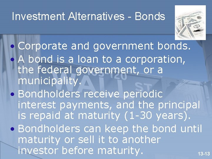 Investment Alternatives - Bonds • Corporate and government bonds. • A bond is a