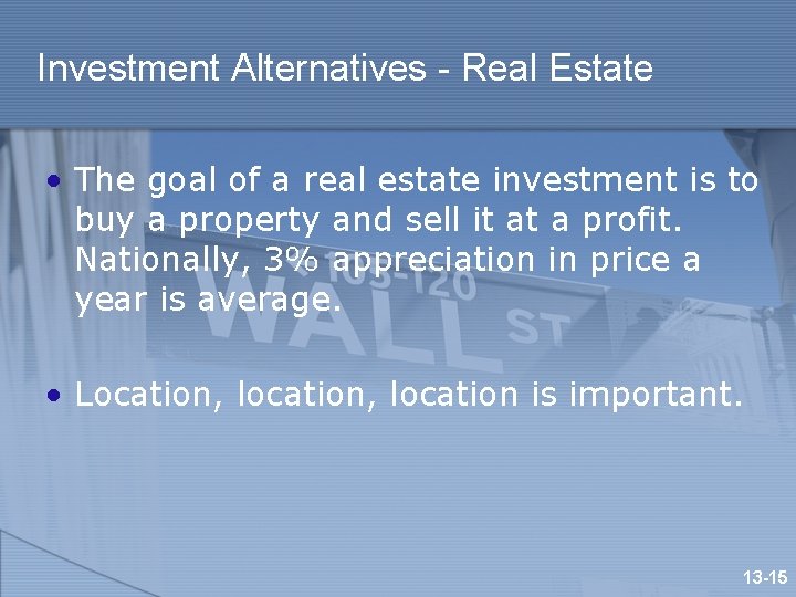 Investment Alternatives - Real Estate • The goal of a real estate investment is