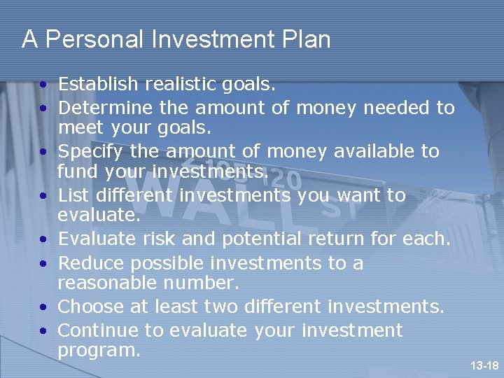 A Personal Investment Plan • Establish realistic goals. • Determine the amount of money