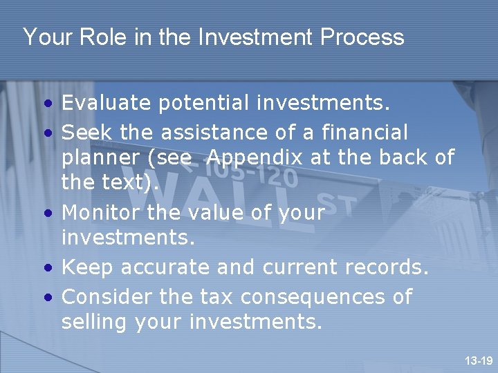 Your Role in the Investment Process • Evaluate potential investments. • Seek the assistance