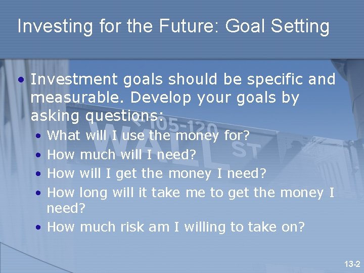 Investing for the Future: Goal Setting • Investment goals should be specific and measurable.