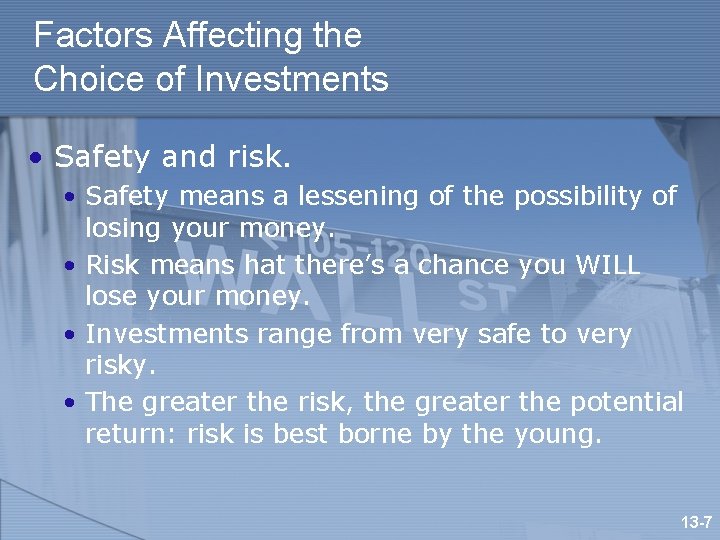 Factors Affecting the Choice of Investments • Safety and risk. • Safety means a