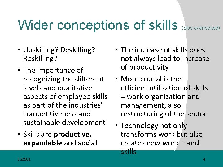 Wider conceptions of skills (also overlooked) • Upskilling? Deskilling? • The increase of skills