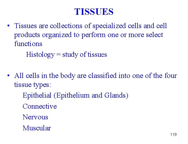 TISSUES • Tissues are collections of specialized cells and cell products organized to perform