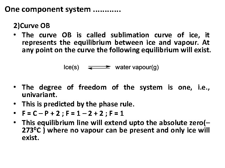 One component system. . . 2)Curve OB • The curve OB is called sublimation
