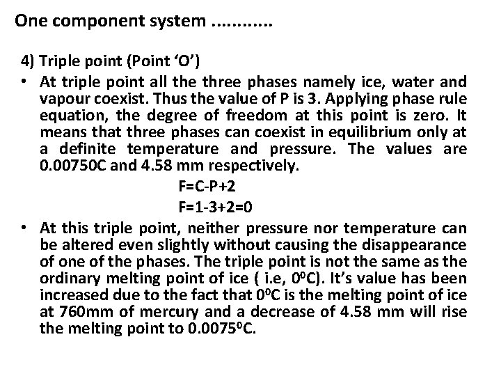 One component system. . . 4) Triple point (Point ‘O’) • At triple point