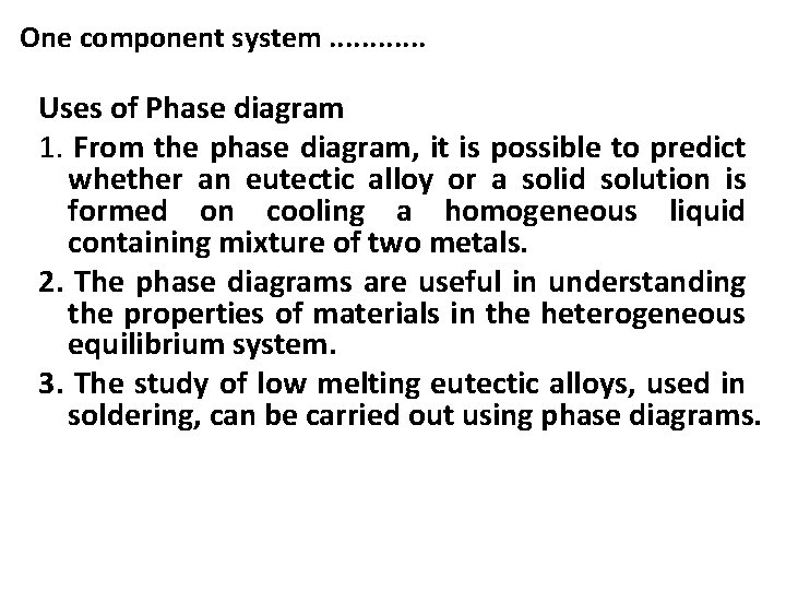 One component system. . . Uses of Phase diagram 1. From the phase diagram,