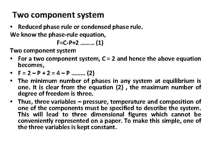 Two component system • Reduced phase rule or condensed phase rule. We know the