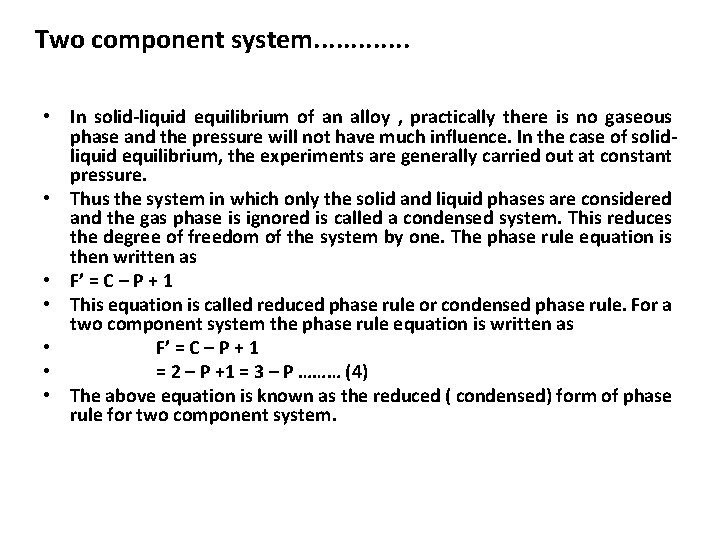 Two component system. . . • In solid-liquid equilibrium of an alloy , practically