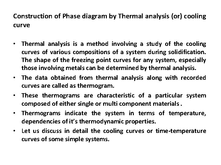 Construction of Phase diagram by Thermal analysis (or) cooling curve • Thermal analysis is