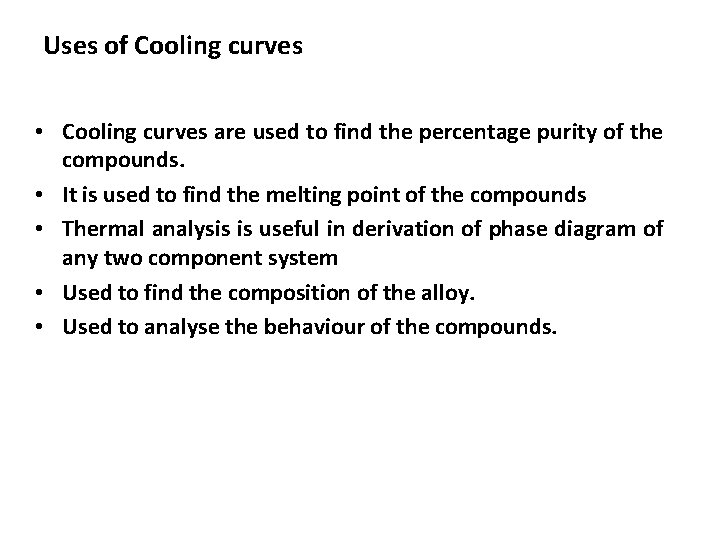 Uses of Cooling curves • Cooling curves are used to find the percentage purity