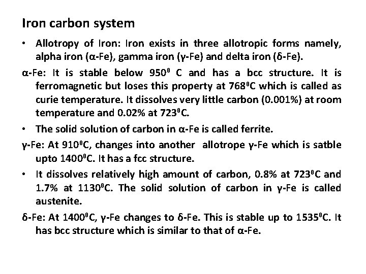 Iron carbon system • Allotropy of Iron: Iron exists in three allotropic forms namely,