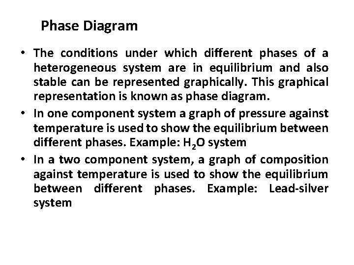 Phase Diagram • The conditions under which different phases of a heterogeneous system are