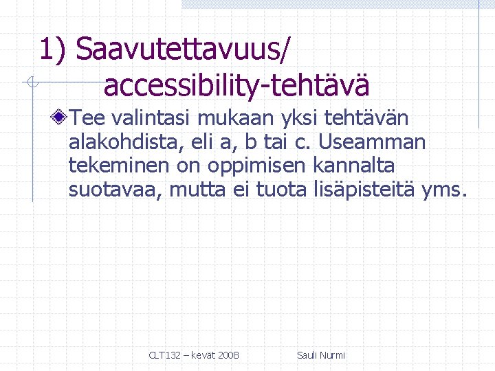 1) Saavutettavuus/ accessibility-tehtävä Tee valintasi mukaan yksi tehtävän alakohdista, eli a, b tai c.