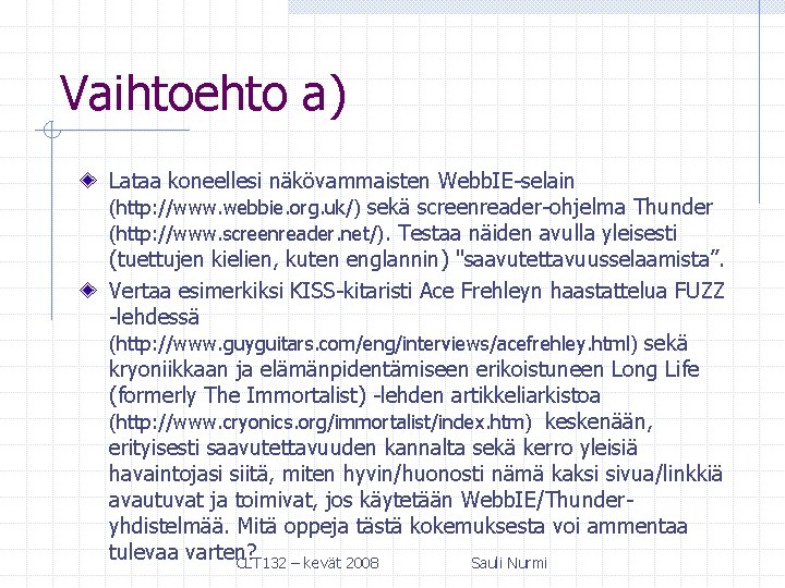 Vaihtoehto a) Lataa koneellesi näkövammaisten Webb. IE-selain (http: //www. webbie. org. uk/) sekä screenreader-ohjelma