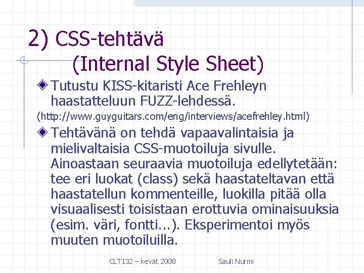2) CSS-tehtävä (Internal Style Sheet) Tutustu KISS-kitaristi Ace Frehleyn haastatteluun FUZZ-lehdessä. (http: //www. guyguitars.