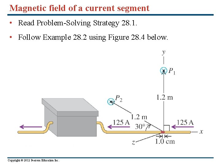 Magnetic field of a current segment • Read Problem-Solving Strategy 28. 1. • Follow