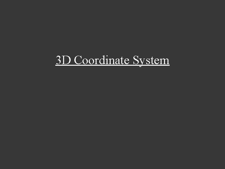 3 D Coordinate System 