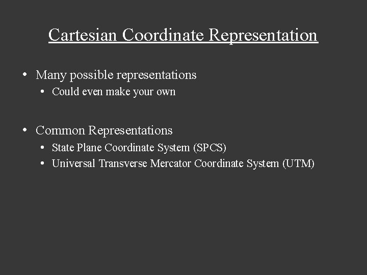 Cartesian Coordinate Representation • Many possible representations • Could even make your own •