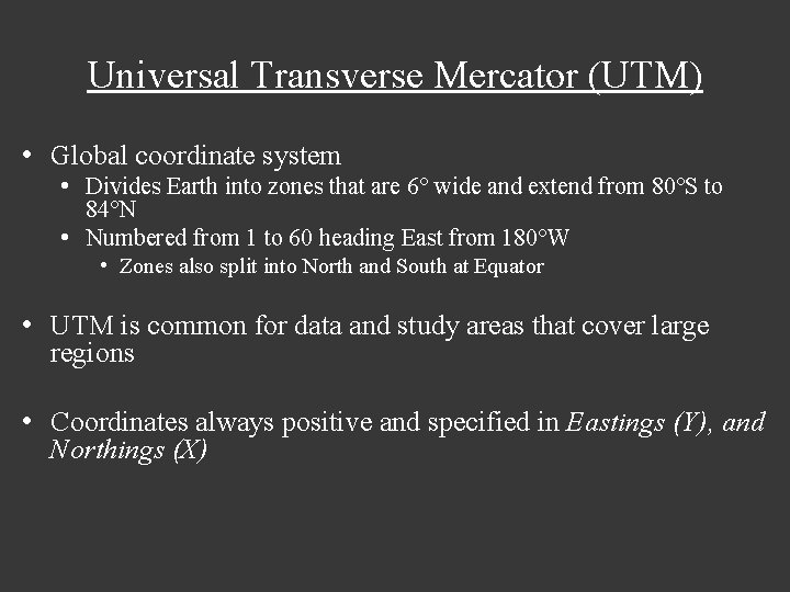 Universal Transverse Mercator (UTM) • Global coordinate system • Divides Earth into zones that