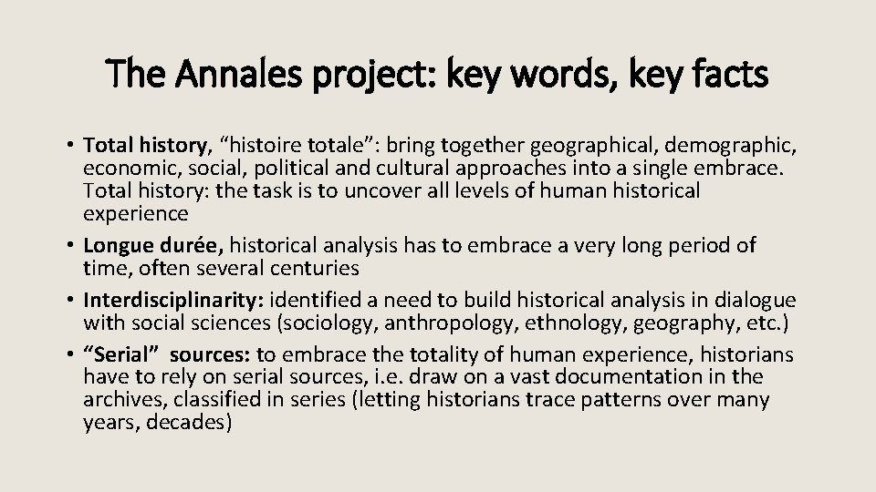 The Annales project: key words, key facts • Total history, “histoire totale”: bring together