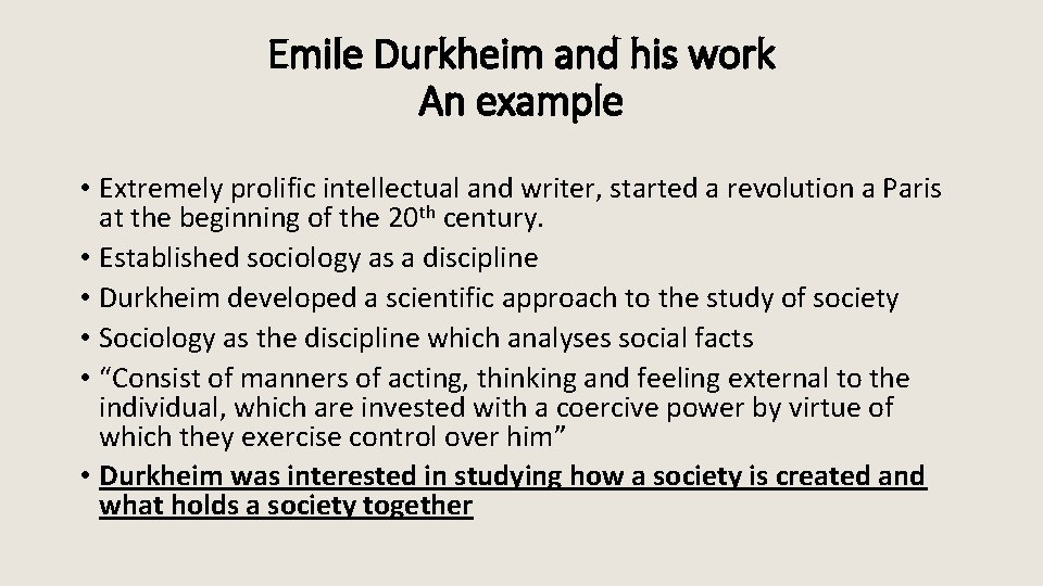 Emile Durkheim and his work An example • Extremely prolific intellectual and writer, started