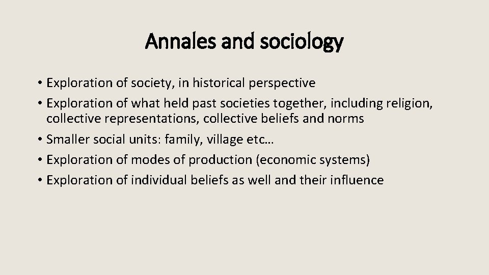 Annales and sociology • Exploration of society, in historical perspective • Exploration of what