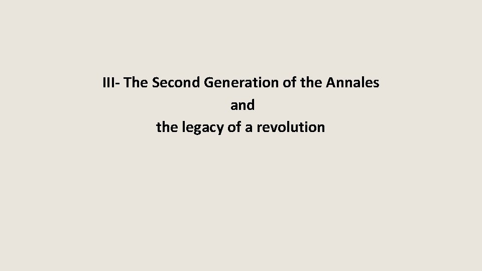 III- The Second Generation of the Annales and the legacy of a revolution 