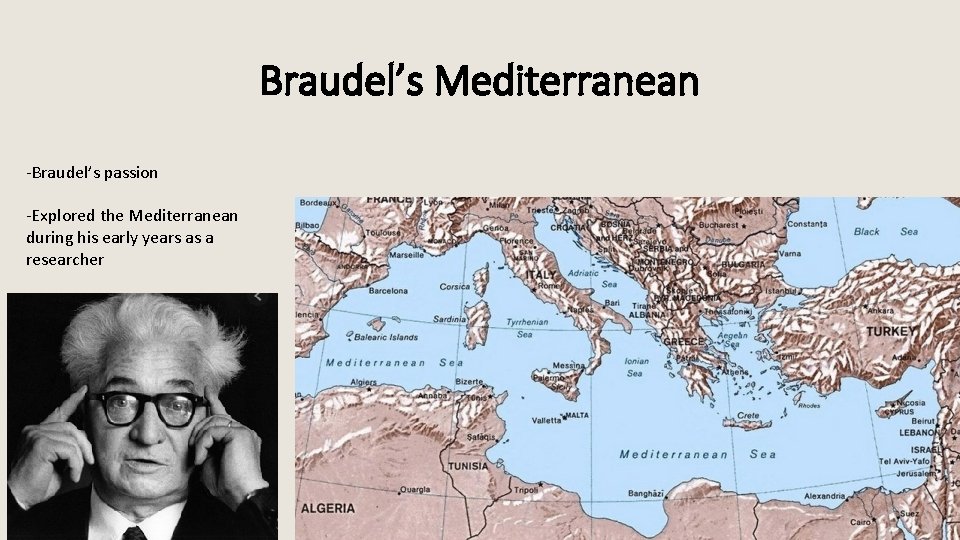 Braudel’s Mediterranean -Braudel’s passion -Explored the Mediterranean during his early years as a researcher