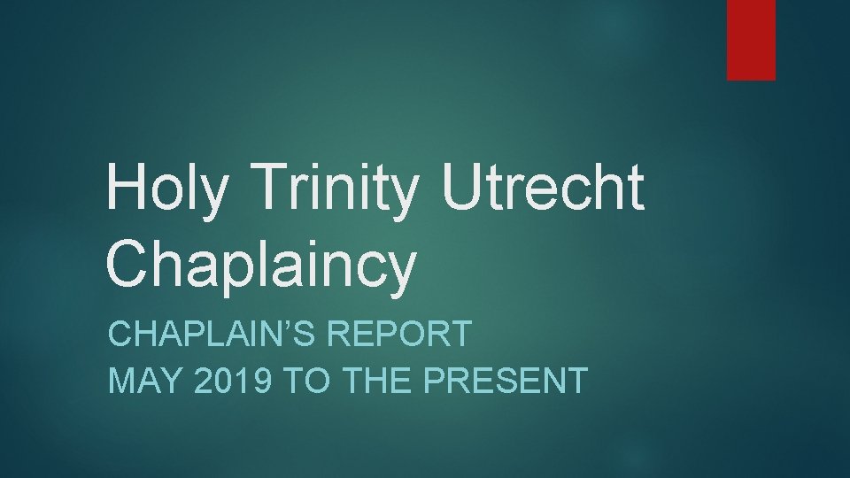 Holy Trinity Utrecht Chaplaincy CHAPLAIN’S REPORT MAY 2019 TO THE PRESENT 