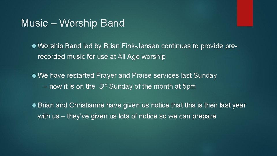 Music – Worship Band led by Brian Fink-Jensen continues to provide pre- recorded music