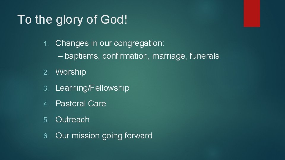 To the glory of God! 1. Changes in our congregation: – baptisms, confirmation, marriage,