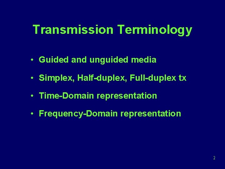 Transmission Terminology • Guided and unguided media • Simplex, Half-duplex, Full-duplex tx • Time-Domain