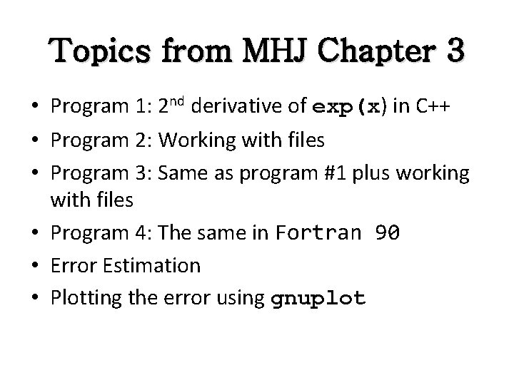 Topics from MHJ Chapter 3 • Program 1: 2 nd derivative of exp(x) in
