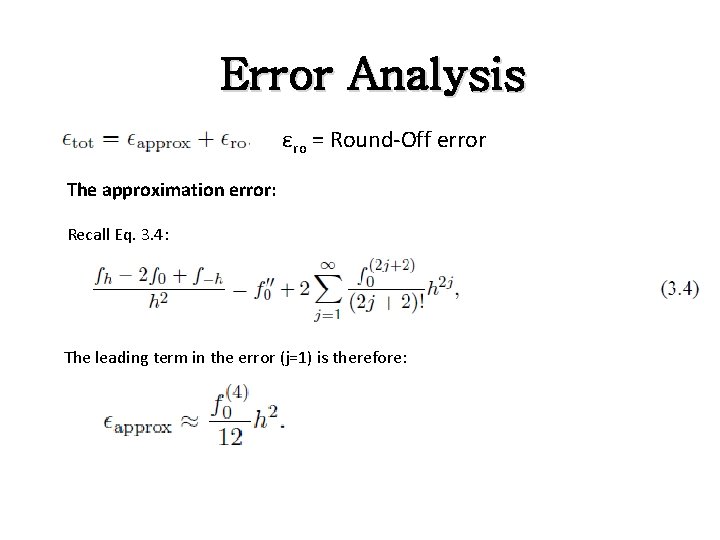 Error Analysis εro = Round-Off error The approximation error: Recall Eq. 3. 4: The