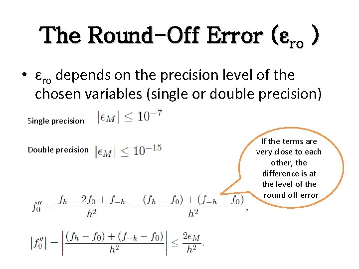 The Round-Off Error (εro ) • εro depends on the precision level of the