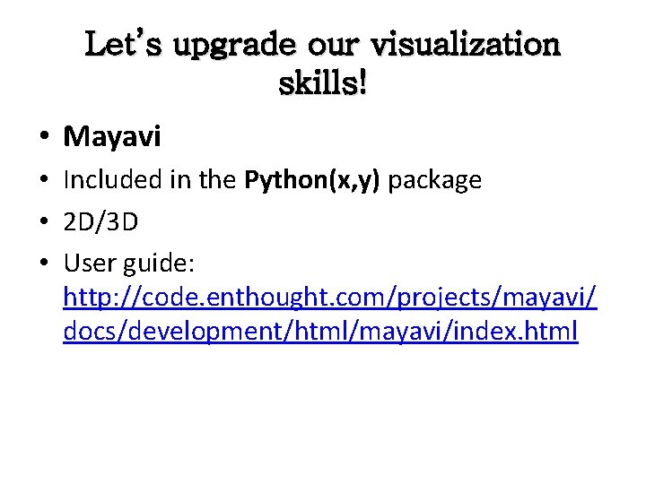 Let’s upgrade our visualization skills! • Mayavi • Included in the Python(x, y) package