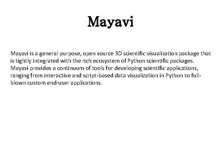 Mayavi is a general purpose, open source 3 D scientific visualization package that is