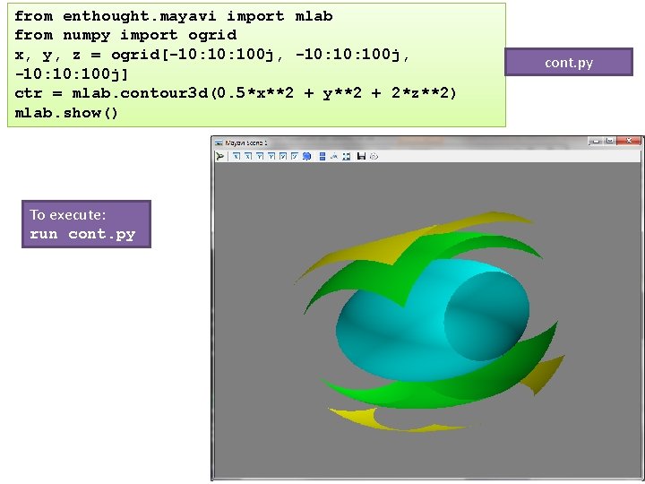 from enthought. mayavi import mlab from numpy import ogrid x, y, z = ogrid[-10: