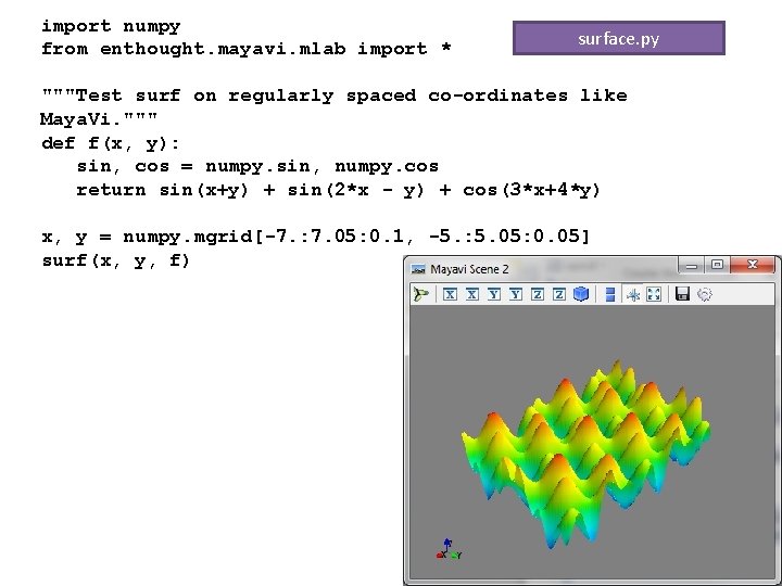 import numpy from enthought. mayavi. mlab import * surface. py """Test surf on regularly