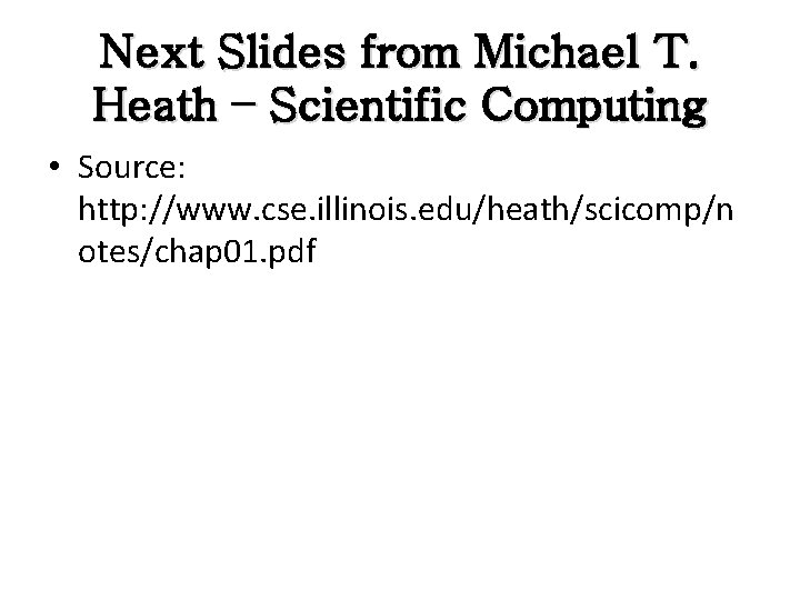 Next Slides from Michael T. Heath – Scientific Computing • Source: http: //www. cse.