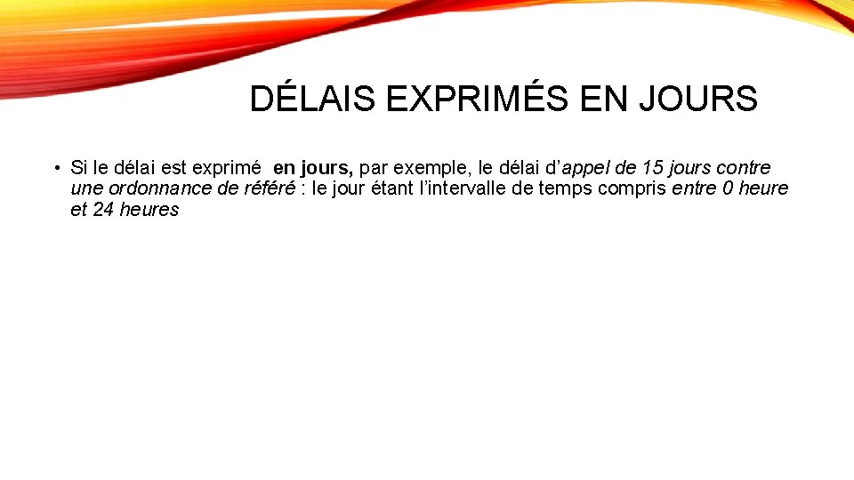 DÉLAIS EXPRIMÉS EN JOURS • Si le délai est exprimé en jours, par exemple,