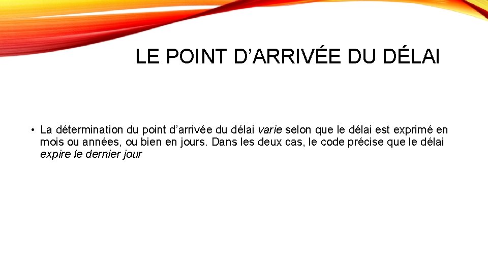 LE POINT D’ARRIVÉE DU DÉLAI • La détermination du point d’arrivée du délai varie