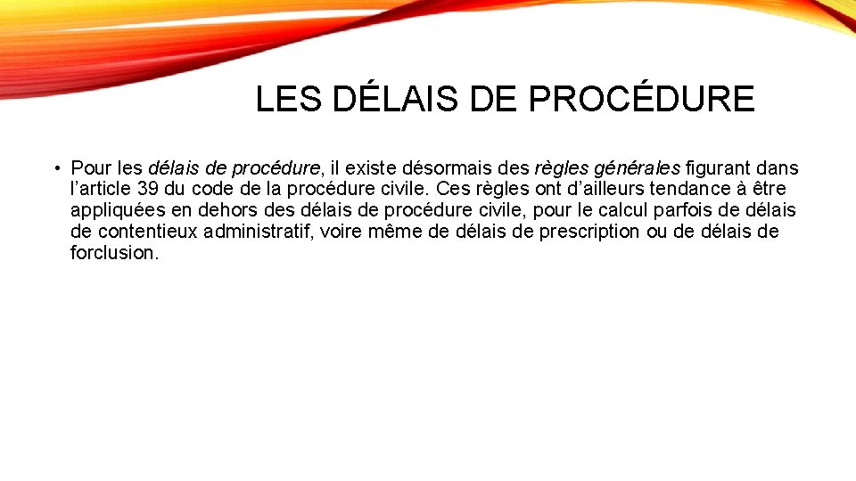 LES DÉLAIS DE PROCÉDURE • Pour les délais de procédure, il existe désormais des