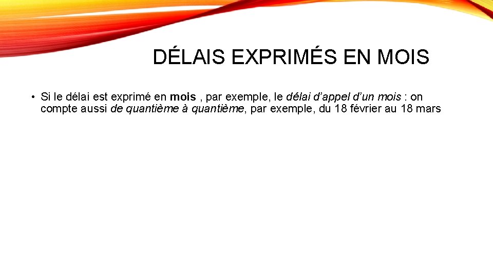 DÉLAIS EXPRIMÉS EN MOIS • Si le délai est exprimé en mois , par