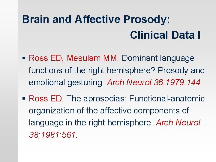 Brain and Affective Prosody: Clinical Data I § Ross ED, Mesulam MM. Dominant language