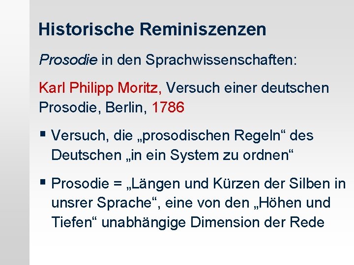 Historische Reminiszenzen Prosodie in den Sprachwissenschaften: Karl Philipp Moritz, Versuch einer deutschen Prosodie, Berlin,