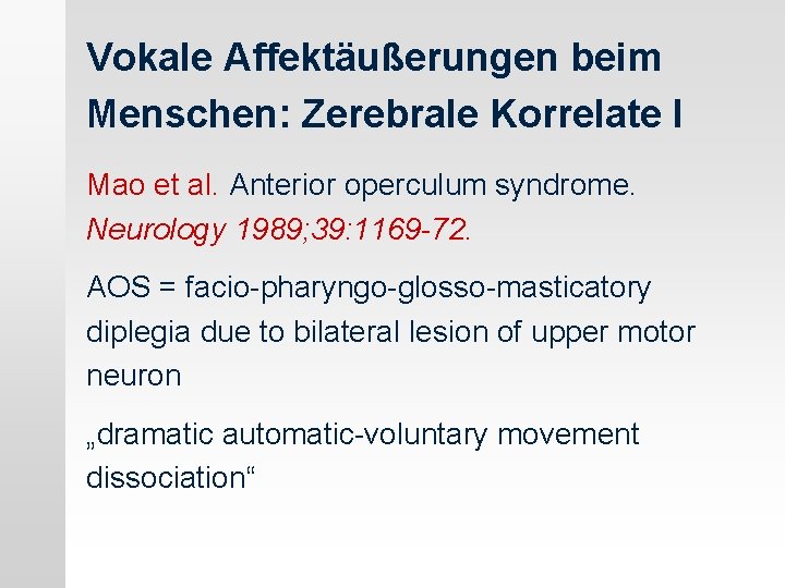 Vokale Affektäußerungen beim Menschen: Zerebrale Korrelate I Mao et al. Anterior operculum syndrome. Neurology