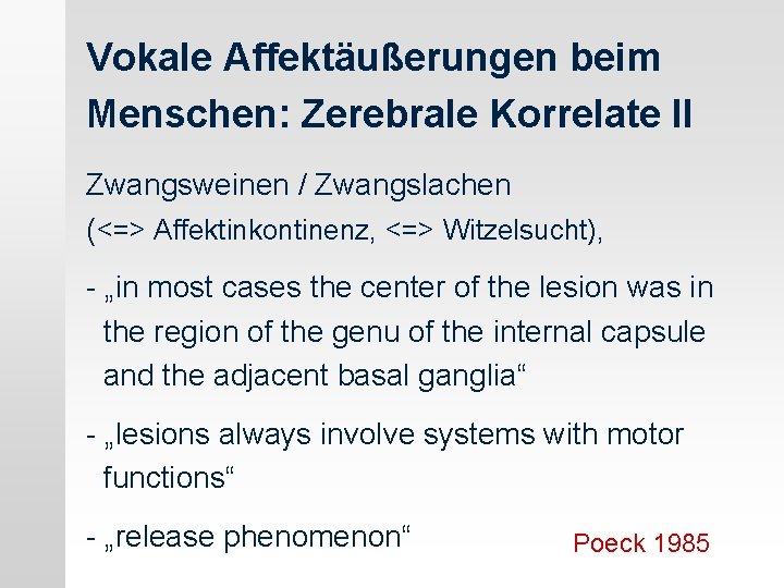 Vokale Affektäußerungen beim Menschen: Zerebrale Korrelate II Zwangsweinen / Zwangslachen (<=> Affektinkontinenz, <=> Witzelsucht),