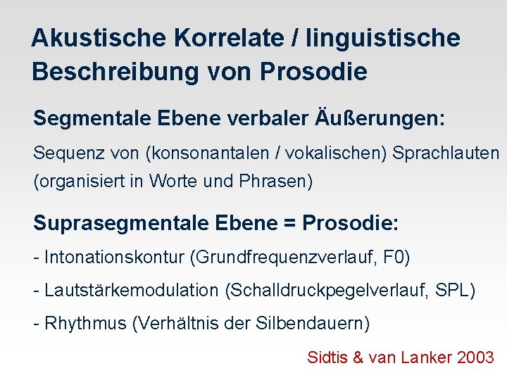 Akustische Korrelate / linguistische Beschreibung von Prosodie Segmentale Ebene verbaler Äußerungen: Sequenz von (konsonantalen